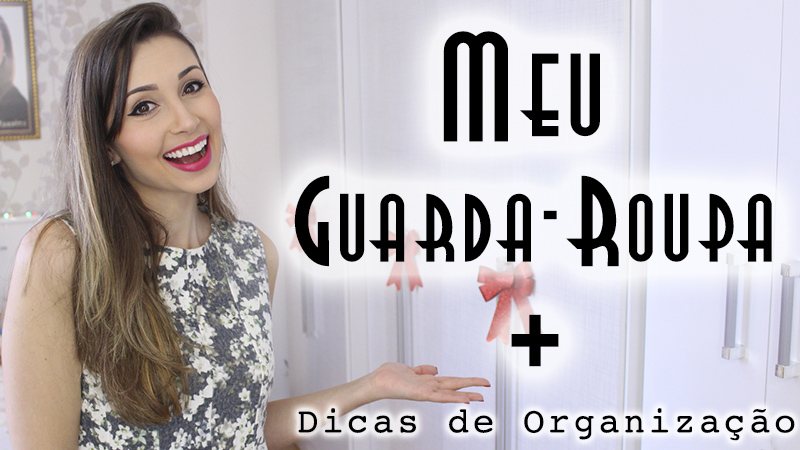 1-meu guarda-roupa + dicas de organização